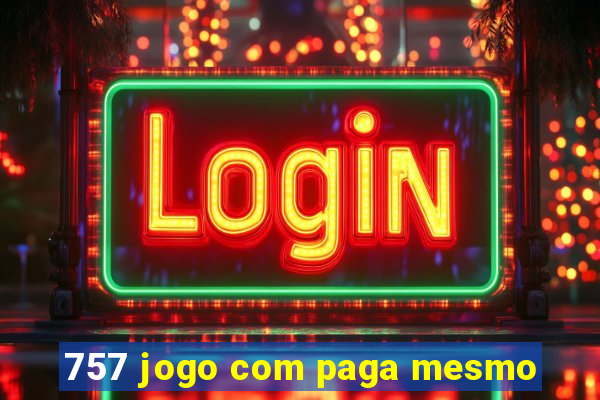757 jogo com paga mesmo